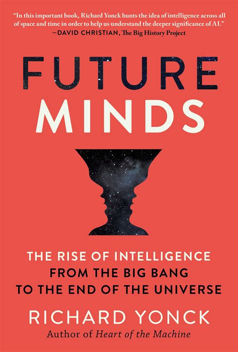 Read Online Future Minds The Rise Of Intelligence From The Big Bang To The End Of The Universe By Richard Yonck