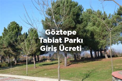 Göztepe Tabiat Parkı ve Piknik Alanı İstanbul, Giriş Ücreti, Nasıl . 