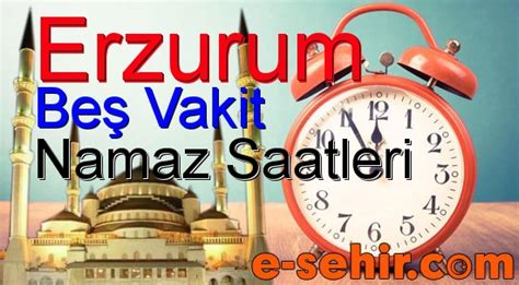 Günlük Erzurum Namaz VakitleriErzurum Namaz Vakitleri.