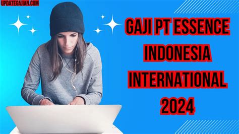 Gaji PT Essence Indonesia International Terkini 2026 - balustradellc