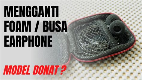 Ganti Busa Earphone dengan Hemat dan Mudah - balustradellc
