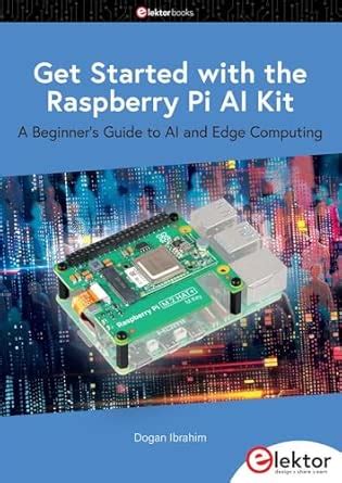 Get Started with the Raspberry Pi AI Kit A Beginner's Guide to AI and ... - balustradellc