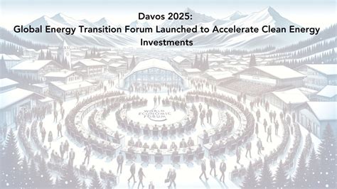 Global Energy Transition Forum launched in Davos, in support of UN ... - balustradellc