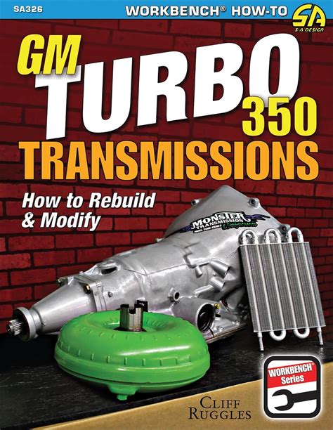 Read Online Gm Turbo 350 Transmissions How To Rebuild And Modify By Cliff Ruggles