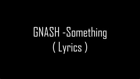 GNASH - SOMETHING LYRICS