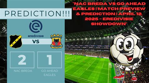 Go Ahead Eagles vs NAC Prediction, Tip and Match Preview - Sunday ... - balustradellc