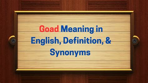 GOAD in Thesaurus: 1000+ Synonyms & Antonyms for GOAD