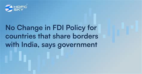 Govt Relaxes FDI Rules For Bordering Nations, Opens Door For - balustradellc