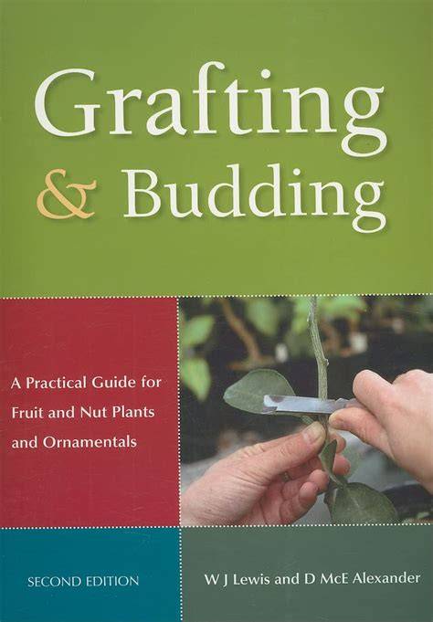 Grafting and Budding: A Practical Guide for Fruit and Nut Plants and ... - raincitystudios.com