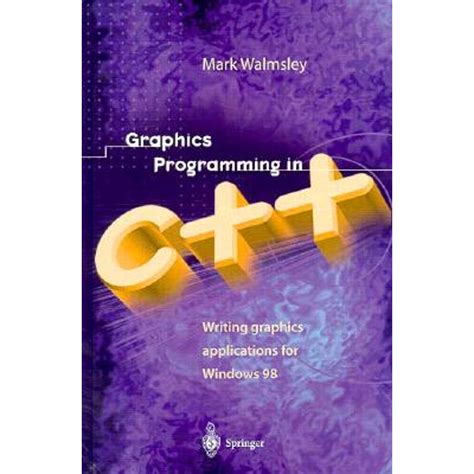 GRAPHICS PROGRAMMING IN C++. : Writing graphics applications for windows 98