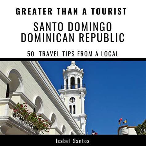 Read Greater Than A Tourist Santo Domingo Dominican Republic 50 Travel Tips From A Local By Isabel Santos