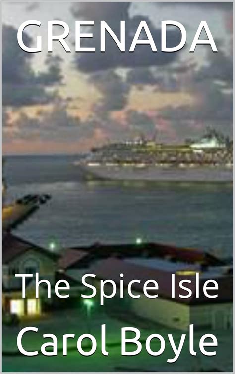 Read Grenada The Spice Isle Carols Worldwide Cruise Port Itineraries Book 1 By Carol Boyle