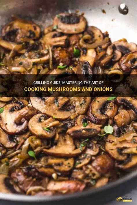 Grilling Deliciousness: Mastering the Art of Cooking Mushrooms on a ... - balustradellc