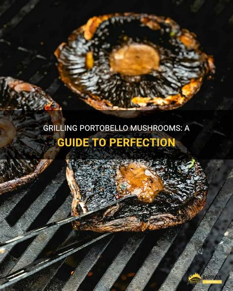 Grilling Portobello Mushrooms: A Guide To Perfection - balustradellc