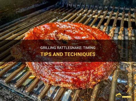 Grilling Rattlesnake: Timing Tips And Techniques - balustradellc