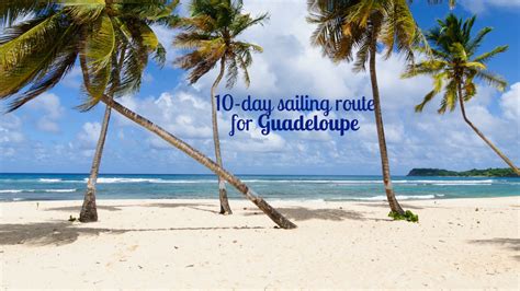 Guadeloupe Sailing Route - 10 Day Plan - The Nautal Blog - wintechmobiles.com