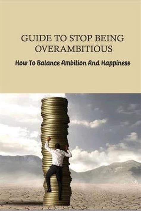 Guide To Stop Being Overambitious: How To Balance Ambition And ... - balustradellc