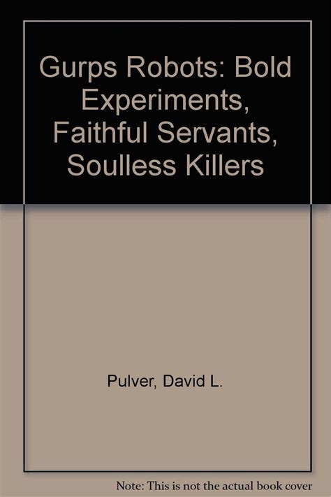 Download Gurps Robots Bold Experiments Faithful Servants Soulless Killers By David L Pulver