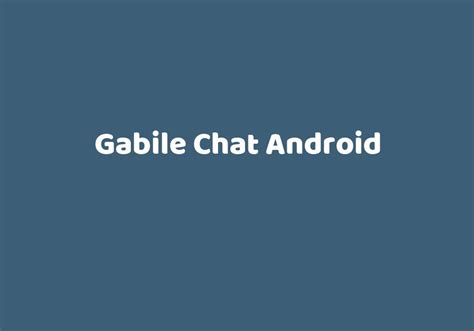 Gabile chat android Özellikle çekingen bir yapısı olanlar yüz yüze söylemekten çekindikleri konuları bu odalarda rahatlıkla ifade edebiliyorlar.