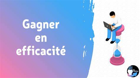 Gagner en efficacité