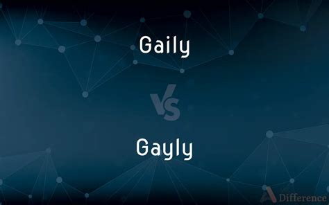 Gaily vs. Gayly the difference - CompareWords