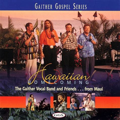 Gaither hawaiian homecoming. The Gaither Vocal Band And Friend - Hawaiian Homecoming 1998 Artist: GAITHER VOCAL BAND. Album: Hawaiian Homecoming. Release - Date: 1998 Spring House. Format - Bibrate: CDRIP - MP3 320kbps. Size: 162 MB. Tracklist: 1. Palms Of Victory. 2. Songs That Answer Questions. 3. Go Tell The Martins. 4. 
