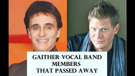 Gaither vocal band members who have died. By Kim Jones Nov 05, 2013 09:57 PM EST Share on Facebook Share on Twitter Follow (Photo : Gaither Music) Gaither Vocal Band A few years ago, Southern Gospel legend Bill Gaither created all "all-star version" of the Gaither Vocal Band. The returning members were managing solo careers and GVB dates. 