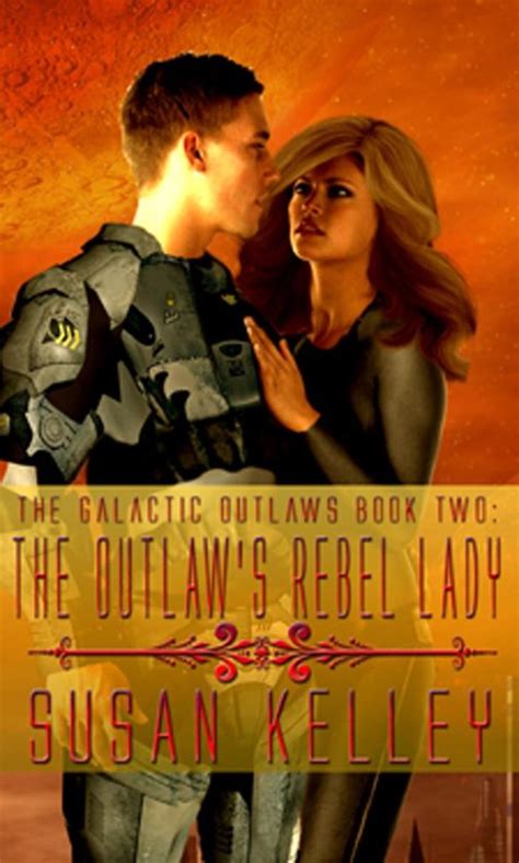 Galactic Outlaws Book Two The Outlaw s Rebel Lady
