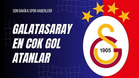 Galatasaray en cok gol atanlar