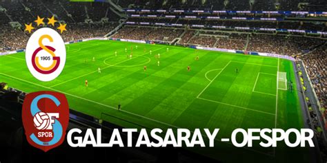 Galatasaray ofspor maçı canlı izle