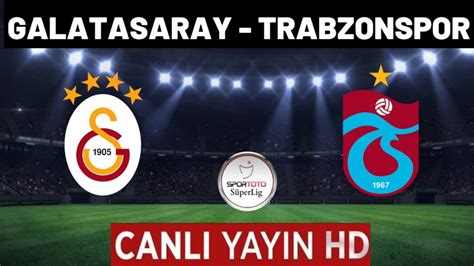 Galatasaray trabzonspor maç canlı izle
