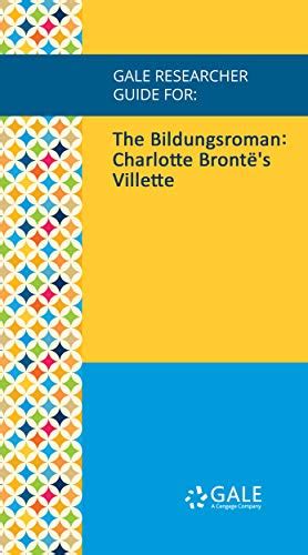 Gale Researcher Guide for The Bildungsroman Charlotte Bronte s Villette