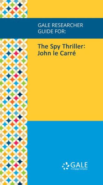 Gale Researcher Guide for The Spy Thriller John le Carre