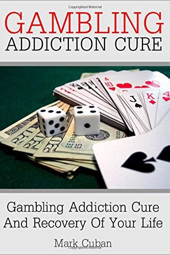 Download Gambling Addiction Cure Gambling Addiction Cure And Recovery Of Your Life Addiction Recovery Addiction Gambling Quit Smoking Addictions By Mark Cuban