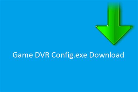 Game Dvr Error Fix Game Dvr Config Exe Download