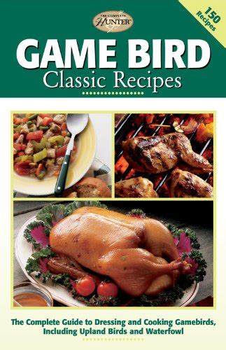 Game bird classic recipes the complete guide to dressing and cooking gambebirds including upland birds and waterfowl. - Dead man walking book free online.