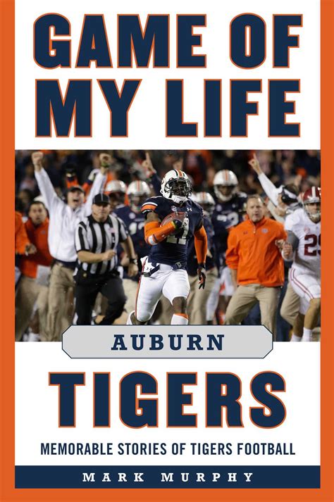 Download Game Of My Life Auburn Tigers Memorable Stories Of Tigers Football By Mark Alan Murphy
