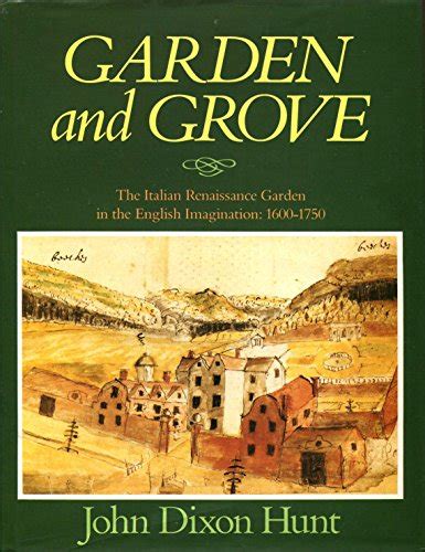 Full Download Garden And Grove The Italian Renaissance Garden In The English Imagination 16001750 By John Dixon Hunt