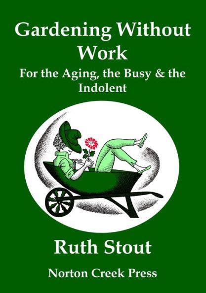 Full Download Gardening Without Work For The Aging The Busy And The Indolent By Ruth Stout