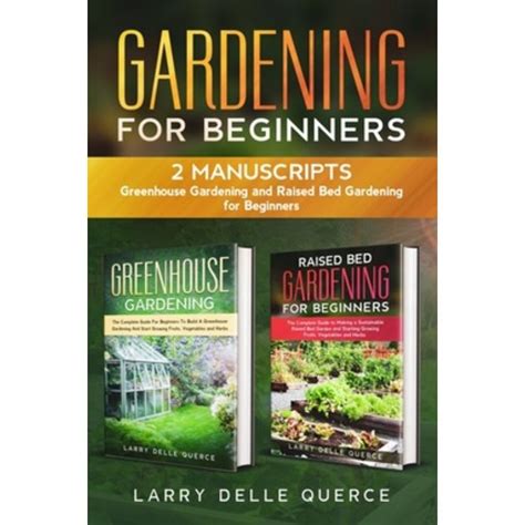 Read Gardening For Beginners 2 Manuscripts Greenhouse Gardening And Raised Bed Gardening For Beginners By Larry Delle Querce