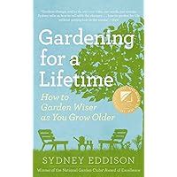 Read Gardening For A Lifetime How To Garden Wiser As You Grow Older By Sydney Eddison