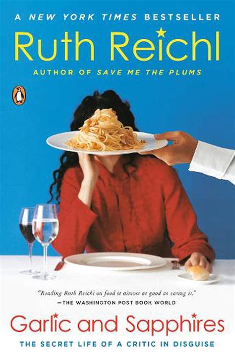 Read Online Garlic And Sapphires The Secret Life Of A Critic In Disguise By Ruth Reichl