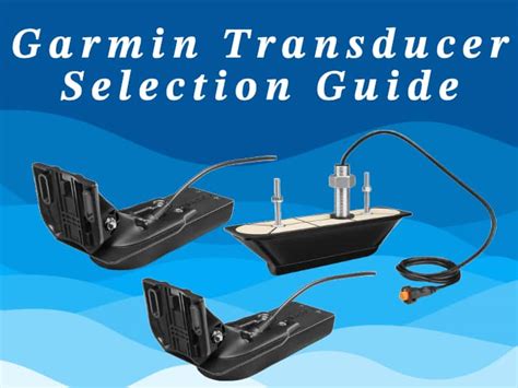 Garmin transducer selection guide. The 010-10224-00 transducer is designed to be mounted inside a fiberglass hull. The standard plastic transom mount transducer can also be mounted in this fashion using this method. If using a temperature sensing transducer, the temperature displayed will reflect the hull temperature. Selecting a Location 