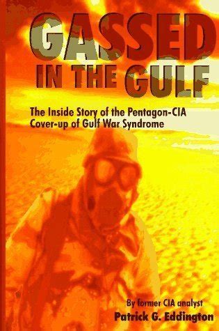 Read Online Gassed In The Gulf The Inside Story Of The Pentagoncia Coverup Of Gulf War Syndrome By Patrick G Eddington