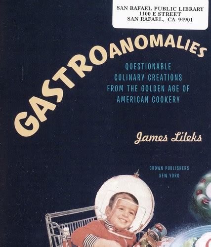 Download Gastroanomalies Questionable Culinary Creations From The Golden Age Of American Cookery By James Lileks