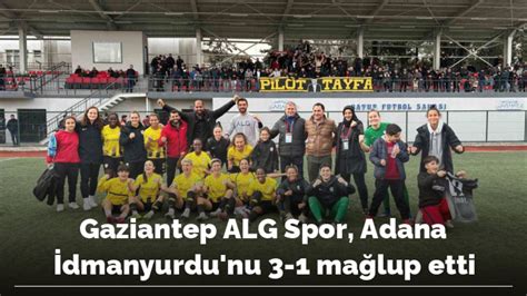 Gaziantep ALG Spor, Adana İdmanyurdu’nu 3-1 mağlup ettis