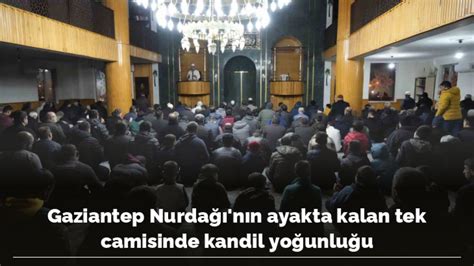 Gaziantep Nurdağı’nın ayakta kalan tek camisinde kandil yoğunluğu