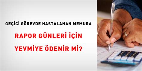 Geçici Görevde Hastalanan Memura Rapor Günleri İçin  Memurlar.