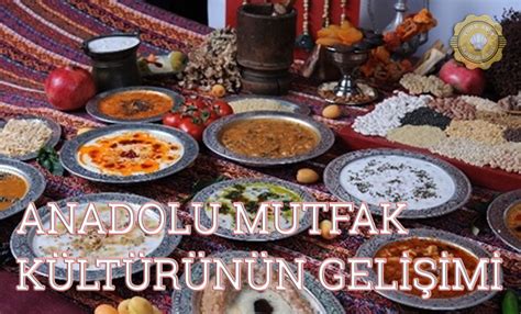 Geçmişten günümüze geleneksel Anadolu mutfak kültürünün gelişimi.