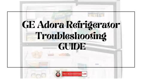 Ge adora refrigerator troubleshooting. Things To Know About Ge adora refrigerator troubleshooting. 